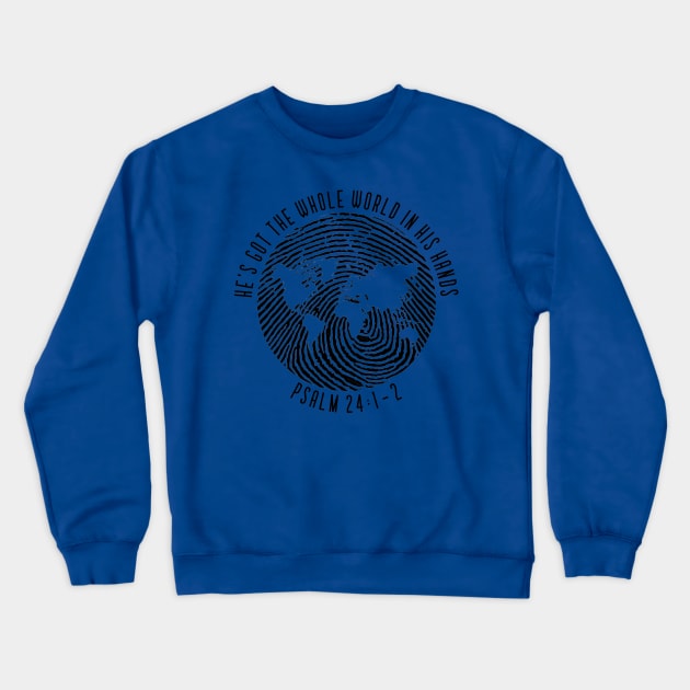 He’s got the whole world in His hands - Psalm 24:1-2 Crewneck Sweatshirt by FTLOG